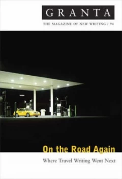 Image of Granta 94 on the Road Again - Where Travel Writing Went Next by Ian Jack Paperback