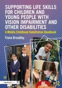 Image of Supporting Life Skills for Children and Young People with Vision Impairment and Other Disabilities : A Middle Childhood Habilitation Handbook