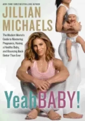 Image of yeah baby the modern mamas guide to mastering pregnancy having a healthy ba