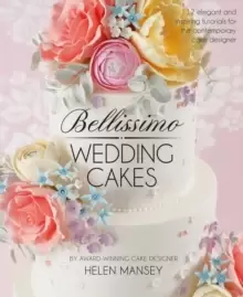 Image of Bellissimo Wedding Cakes : 12 Elegant and Inspiring Tutorials for the Contemporary Cake Designer