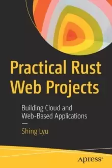 Image of Practical Rust Web Projects : Building Cloud and Web-Based Applications