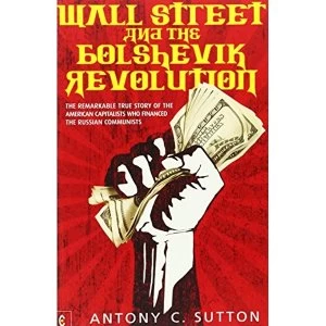 Image of Wall Street and the Bolshevik Revolution: The Remarkable True Story of the American Capitalists Who Financed the Russian...