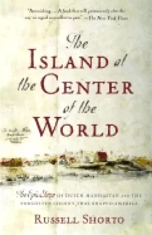 Image of island at the center of the world the epic story of dutch manhattan and the