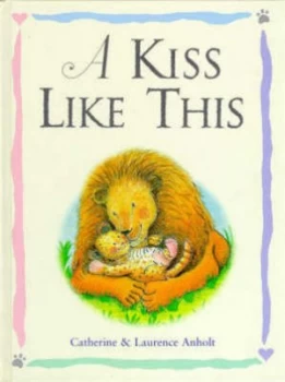 Image of A Kiss like This by Catherine Anholt and Laurence Anholt Hardback