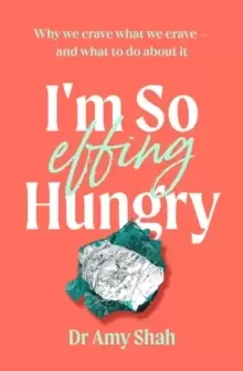 Image of I'm So Effing Hungry : Why we crave what we crave - and what to do about it