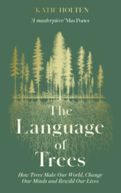 Image of The Language of Trees : How Trees Make Our World, Change Our Minds and Rewild Our Lives - the perfect read for those who love to spend time in nature