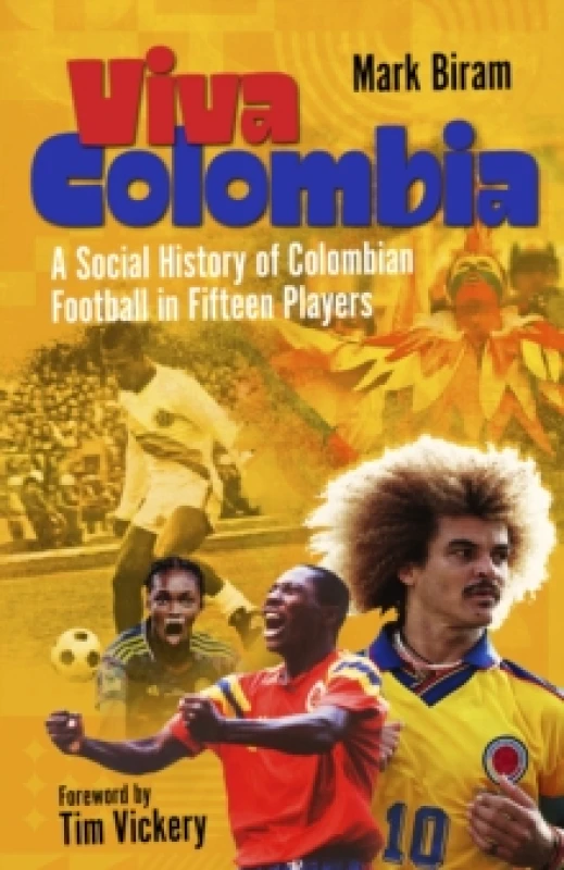 Image of Viva Colombia : A Social History of Colombian Football in Fifteen Players Hardback