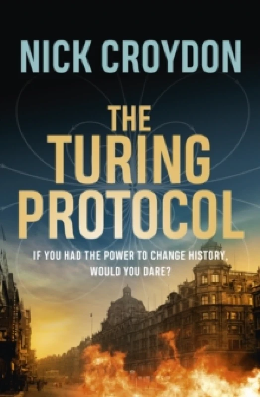 Image of The Turing Protocol : Discover a past you never thought possible in this gripping, high-stakes historical thriller Hardback