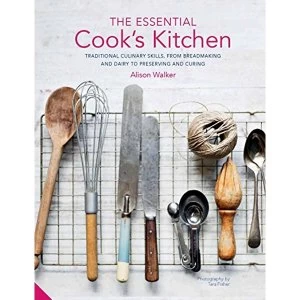 Image of The Essential Cook's Kitchen Traditional culinary skills, from breadmaking and dairy to preserving and curing Hardback...