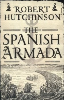 Image of The Spanish Armada by Robert Hutchinson Book