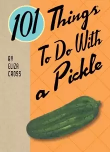 Image of 101 Things to Do with a Pickle