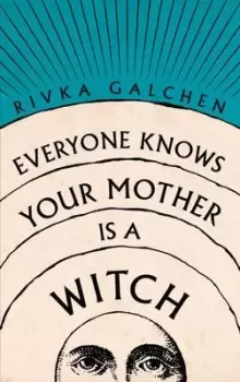 Image of Everyone Knows Your Mother is a Witch - Rivka Galchen - Hardback - Used