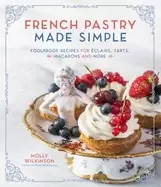 Image of french pastry made simple foolproof recipes for eclairs tarts macarons and