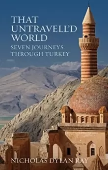 Image of That Untravell'd World : Seven Journeys Through Turkey
