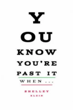 Image of You Know Youre Past It When- by Shelley Klein Hardback