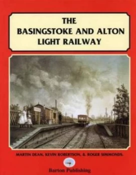 Image of The Basingstoke and Alton Light Railway by Martin Dean and Kevin Robertson and Roger Simmonds Book