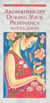 Image of Aromatherapy during Your Pregnancy by Frances R. Clifford Book