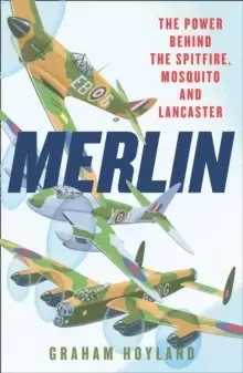 Image of Merlin : The Power Behind the Spitfire, Mosquito and Lancaster: the Story of the Engine That Won the Battle of Britain and WWII