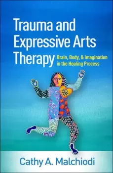 Image of Trauma and Expressive Arts TherapyBrain Body and Imagination in the Healing Process