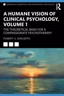 Image of A Humane Vision of Clinical Psychology, Volume 1 : The Theoretical Basis for a Compassionate Psychotherapy