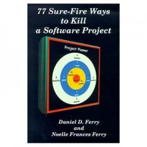 Image of 77 Sure-Fire Ways to Kill a Software Project by Daniel D Ferry Paperback