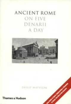 Image of Ancient Rome on Five Denarii a Day by Philip Matyszak Hardback
