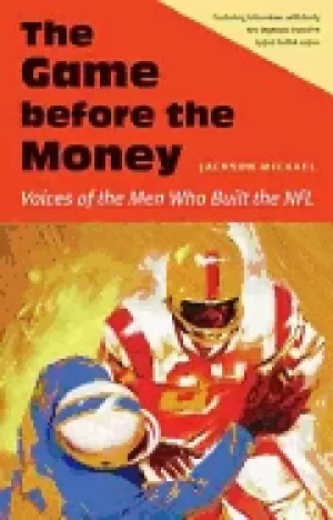Image of game before the money voices of the men who built the nfl