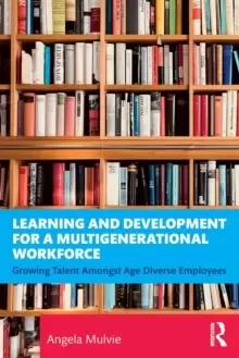 Image of Learning and Development for a Multigenerational Workforce : Growing Talent Amongst Age Diverse Employees