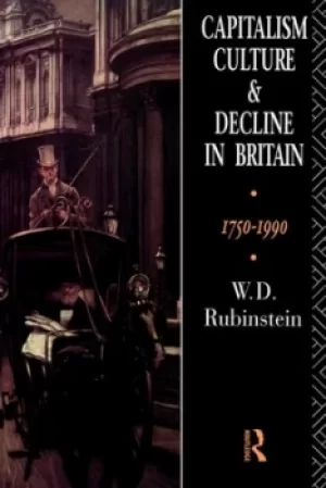 Image of Capitalism culture and decline in Britain 1750-1990 by W. D Rubinstein