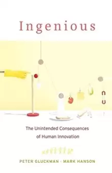 Image of Ingenious : The Unintended Consequences of Human Innovation