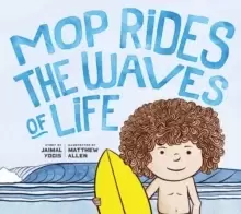 Image of Mop Rides the Waves of Life : A Story of Mindfulness and Surfing (Emotional Regulation for Kids, Mindfulness 101 for Kids)