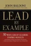Image of lead by example 50 ways great leaders inspire results