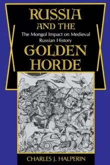 Image of Russia and the Golden Horde : The Mongol Impact on Medieval Russian History