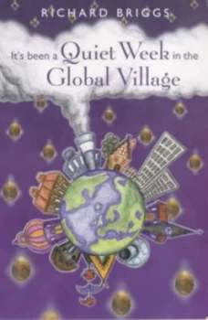 Image of Its Been a Quiet Week in the Global Village by Richard Briggs Hardback