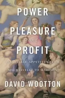 Image of Power, Pleasure, and Profit : Insatiable Appetites from Machiavelli to Madison
