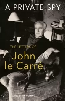 Image of A Private Spy : The Letters of John le Carre 1945-2020