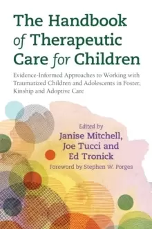 Image of The Handbook of Therapeutic Care for Children : Evidence-Informed Approaches to Working with Traumatized Children and Adolescents in Foster, Kinship a