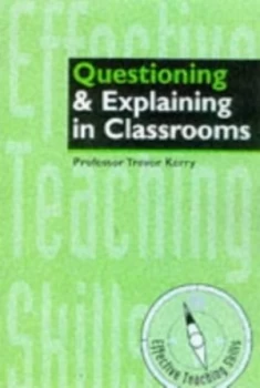 Image of Effective Questioning and Explaining in the Classroom by Trevor Kerry Paperback