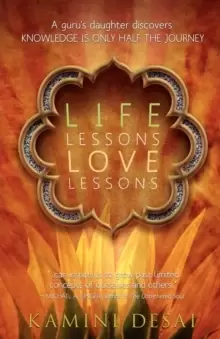 Image of Life Lessons Love Lessons : A Guru's Daughter Discovers Knowledge Is Only Half the Journey