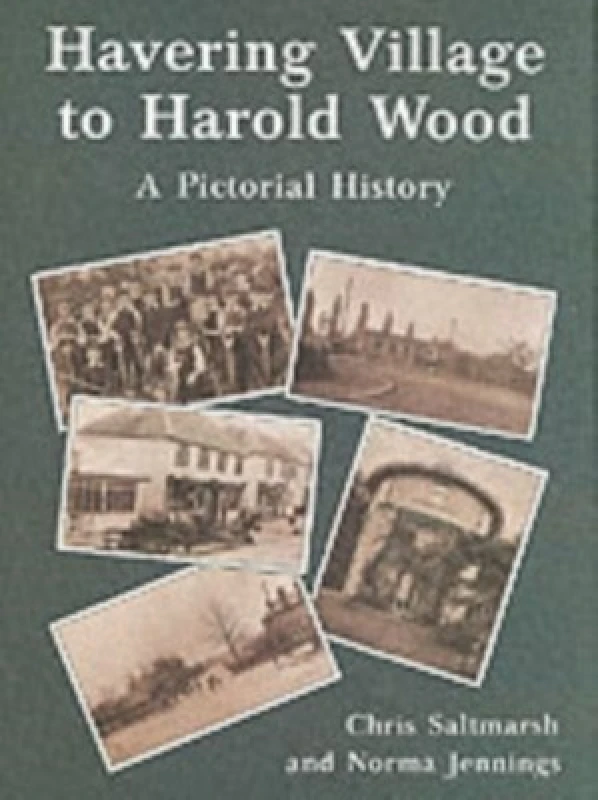 Image of Havering Village to Harold Wood by Chris Saltmarsh and Norma Jennings Book