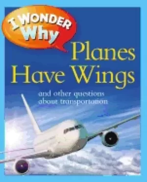 Image of i wonder why planes have wings and other questions about transportation