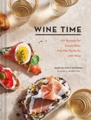 Image of wine time 70 recipes for simple bites that pair perfectly with wine