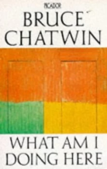 Image of What Am I Doing Here by Bruce Chatwin Book