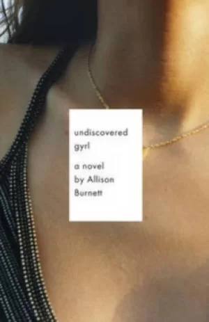 Image of Undiscovered gyrl by Allison Burnett