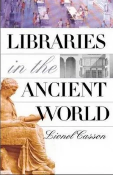 Image of Libraries in the Ancient World by Lionel Casson Hardback
