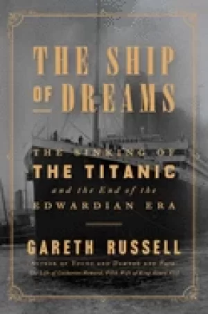 Image of ship of dreams the sinking of the titanic and the end of the edwardian era