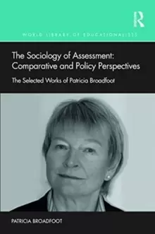 Image of The Sociology of Assessment: Comparative and Policy Perspectives : The Selected Works of Patricia Broadfoot