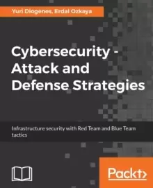 Image of Cybersecurity Attack and Defense Strategies : Infrastructure security with Red Team and Blue Team tactics