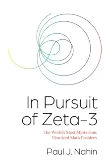 Image of In Pursuit of Zeta-3 : The World's Most Mysterious Unsolved Math Problem