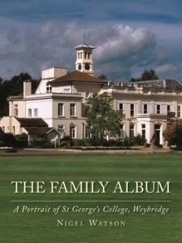 Image of The Family Album a Portrait of St Georges College Weybridge by Nigel Watson Hardback